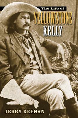 The Life of Yellowstone Kelly by Jerry Keenan