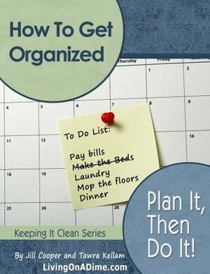 How To Get Organized: Plan It Then Do It by Jill Cooper, Tawra Jean Kellam