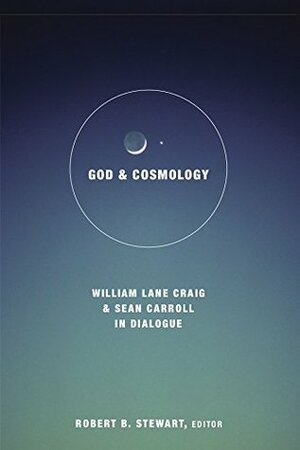 God and Cosmology: William Lane Craig and Sean Carroll in Dialogue (Greer-Heard Lectures) by Robert B. Stewart, Sean Carroll, William Lane Craig