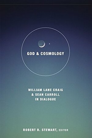 God and Cosmology: William Lane Craig and Sean Carroll in Dialogue (Greer-Heard Lectures) by Sean Carroll, Robert B. Stewart, William Lane Craig