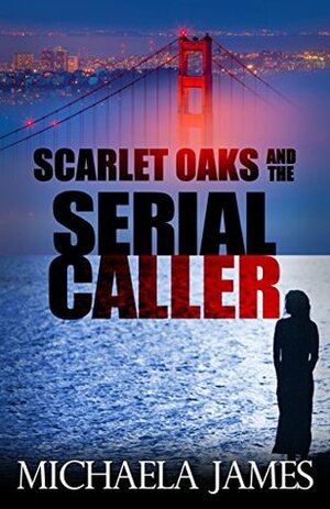 Scarlet Oaks and the Serial Caller (Scarlets Oaks Book 1) by Michaela James