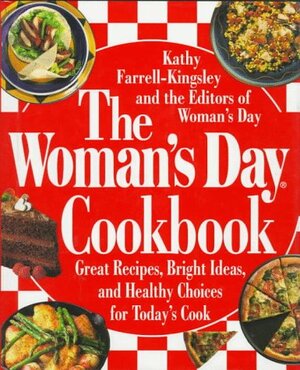 The Woman's Day Cookbook: Great Recipes, Bright Ideas, and Healthy Choices for Today's Cook by Kathy Farrell-Kingsley