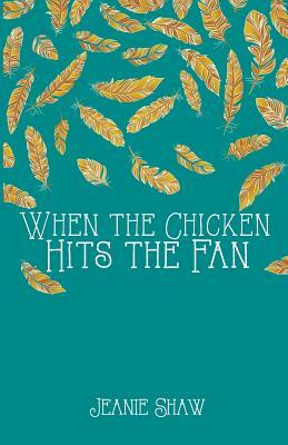 When the Chicken Hits the Fan by Jeanie Shaw