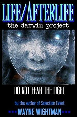 Life/Afterlife: The Darwin Project by Wayne Wightman