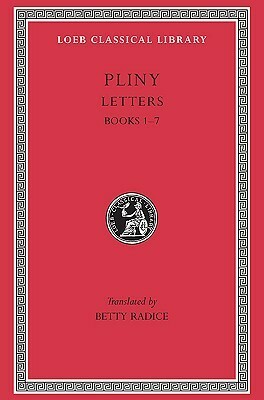 Letters, Volume I: Books 1-7 by Pliny the Younger, Betty Radice