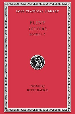 Letters, Volume I: Books 1-7 by Pliny the Younger, Betty Radice