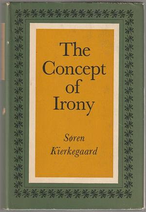 The concept of Irony with Constant Reference to Socrates by Lee M. Capel, Søren Kierkegaard