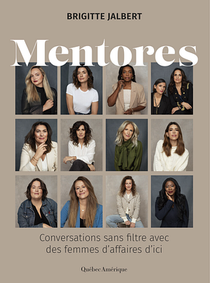 Mentores: conversations sans filtre avec des femmes d’affaires d’ici by Brigitte Jalbert