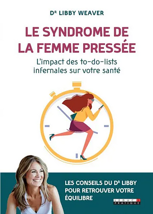 Le syndrome de la femme pressée by Libby Weaver