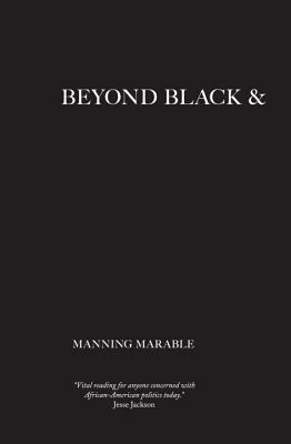 Beyond Black and White: Transforming African-American Politics by Manning Marable