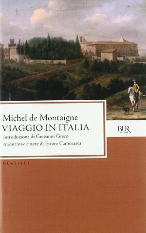 Viaggio in Italia by Giovanni Greco, Michel de Montaigne