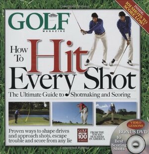 How to Hit Every Shot by Golf Magazine