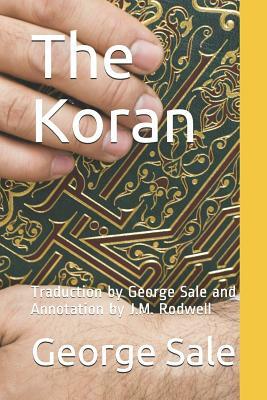 The Koran: Traduction by George Sale and Annotation by J.M. Rodwell by George Sale