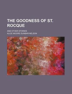 The Goodness of St. Rocque; And Other Stories by Alice Dunbar-Nelson