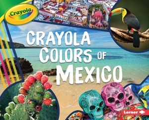 Crayola (R) Colors of Mexico by Mari Schuh