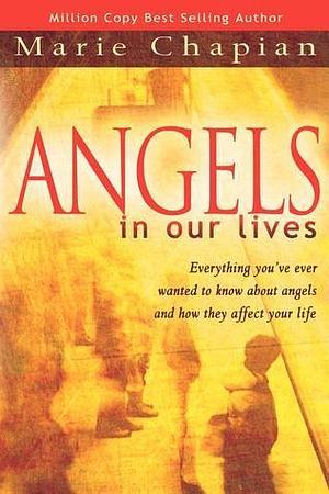 Angels in Our Lives by Marie Chapian, Marie Chapian