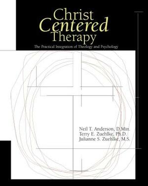 Christ-Centered Therapy: The Practical Integration of Theology and Psychology by Terry E. Zuehlke, Julie Zuehlke, Neil T. Anderson