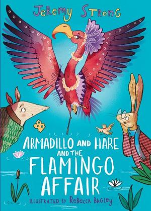 Armadillo and Hare and the Flamingo Affair by Jeremy Strong