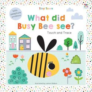 Tiny Town What Did Busy Bee See? by Oakley Graham