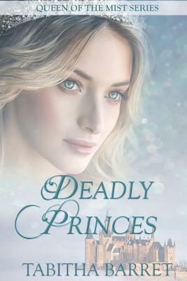 Deadly Princes: Queen of the Mist by Tabitha Barret