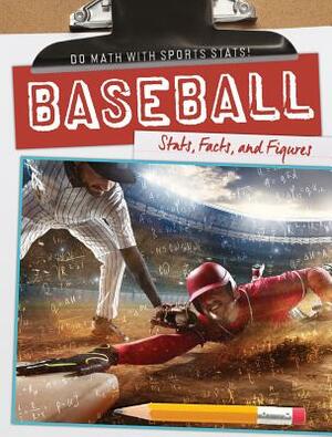 Baseball: Stats, Facts, and Figures by Kate Mikoley