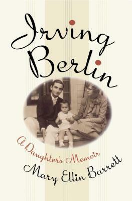 Irving Berlin:  A Daughter's Memoir by Mary Ellin Barrett