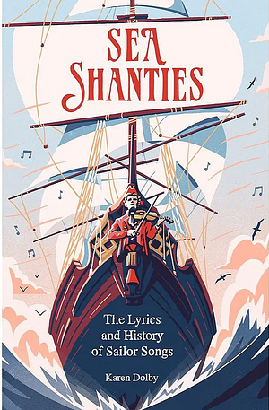 Sea Shanties: The Lyrics and History of Sailor Songs by Karen Dolby