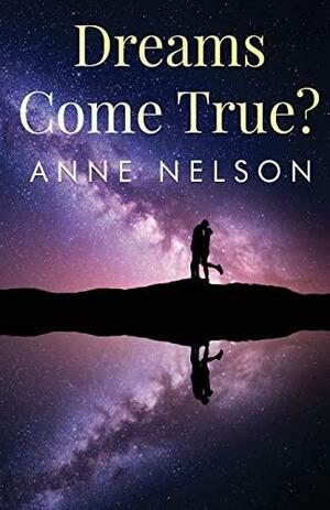 Dreams Come True? by Anne Nelson