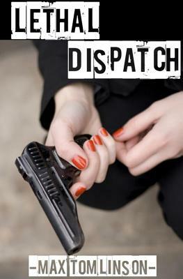 Lethal Dispatch by Max R. Tomlinson