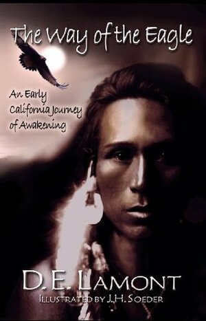 The Way of the Eagle: An Early California Journey of Awakening by J.H. Soeder, D.E. Lamont