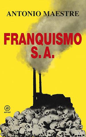 Franquismo S. A. by Antonio Maestre