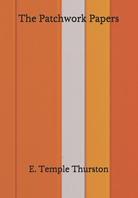 The Patchwork Papers by E. Temple Thurston