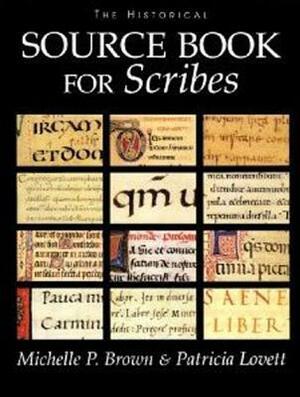 The Historical Sourcebook for Scribes by Patricia Lovett, Michelle P. Brown