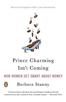 Prince Charming Isn't Coming: How Women Get Smart about Money by Barbara Stanny