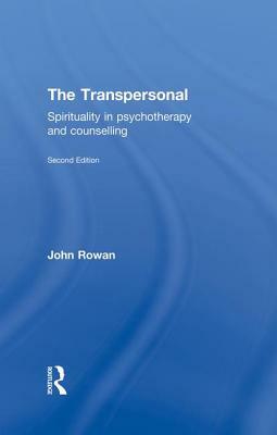 The Transpersonal: Spirituality in Psychotherapy and Counselling by John Rowan