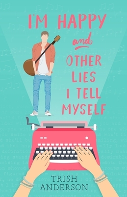 I'm Happy and Other Lies I Tell Myself by Trish Anderson