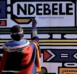 Ndebele: The Art of an African Tribe by Margaret Courtney-Clarke