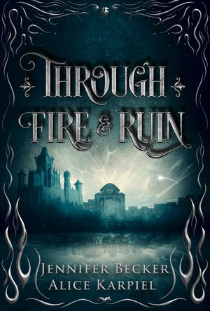 Through Fire and Ruin by Jennifer Becker, Alice Karpiel