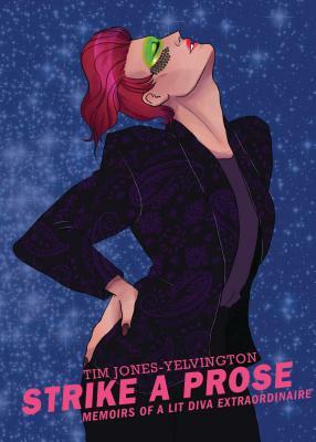 Strike a Prose: Memoirs of a Lit Diva Extraordinaire by Tim Jones-Yelvington