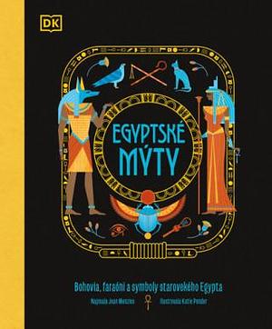 Egyptské mýty. Bohovia, faraóni a symboly starovekého Egypta by Jean Menzies, Jean Menzies