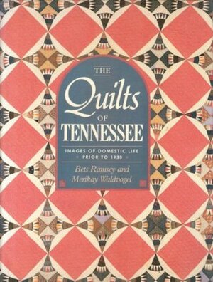 The Quilts of Tennessee: Images of Domestic Life Prior to 1930 by Bets Ramsey, Merikay Waldvogel