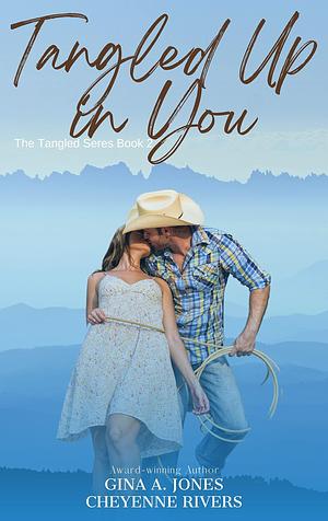 Tangled Up In You: The Tangled Series Book 2 by Cheyenne Rivers, Gina A Jones, Gina A Jones