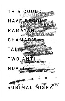 This Could Have Become Ramayan Chamar's Tale: Two Anti-Novels by Subimal Misra