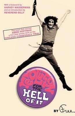 Revolution for the Hell of It: The Book That Earned Abbie Hoffman a Five-Year Prison Term at the Chicago Conspiracy Trial by Abbie Hoffman
