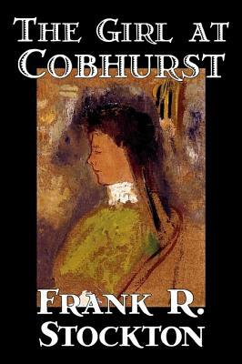 The Girl at Cobhurst by Frank R. Stockton, Fiction, Literary, Fantasy by Frank R. Stockton