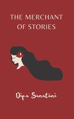 The Merchant of Stories: A Creative Entrepreneur's Journey by Dipa Sanatani