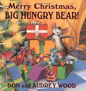 Merry Christmas, Big Hungry Bear! by Don Wood