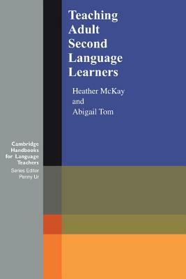 Teaching Adult Second Language Learners by Heather McKay, Abigail Tom