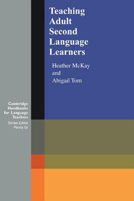 Teaching Adult Second Language Learners by Abigail Tom, Heather McKay