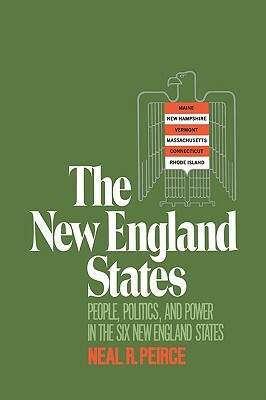 The New England States: People, Politics, and Power in the Six New England States by Neal R. Peirce